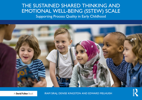 The Sustained Shared Thinking and Emotional Well-being (SSTEW) Scale (Supporting Process Quality in Early Childhood) by Iram Siraj, Denise Kingston, Edward Melhuish, 9781032460499