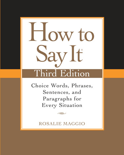 How to Say It, Third Edition (Choice Words, Phrases, Sentences, and Paragraphs for Every Situation) by Rosalie Maggio, 9780735204379