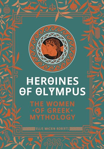 Heroines of Olympus (The Women of Greek Mythology) by Ellie Mackin Roberts, 9781787394926 Heroines of Olympus (The Women of Greek Mythology) by Ellie Mackin Roberts, 9781787394926