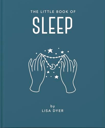 The Little Book of Sleep (All the Information You Need to Enhance Your Life With a Good Night's Sleep) (Miniature Edition) by Lisa Dyer, 9781911610878