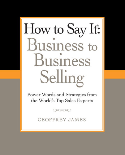 How to Say It: Business to Business Selling by Geoffrey James, 9780735204584