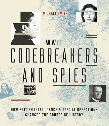 WWII Codebreakers and Spies (How British Intelligence & Special Operations Changed the Course of History) by Michael Smith, 9780233006024