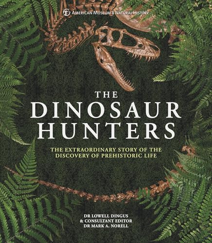 AMNH The Dinosaur Hunters (The Extraordinary Story of the Discovery of Prehistoric Life) by Dr Lowell Dingus, 9780233005430