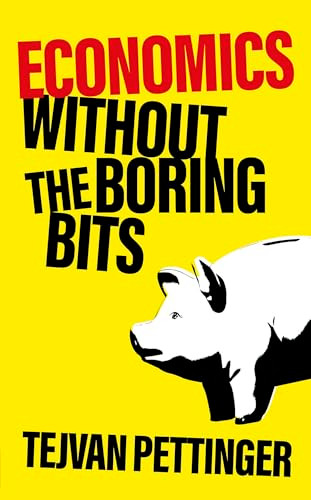 Economics Without the Boring Bits by Tejvan Pettinger, 9781787396128