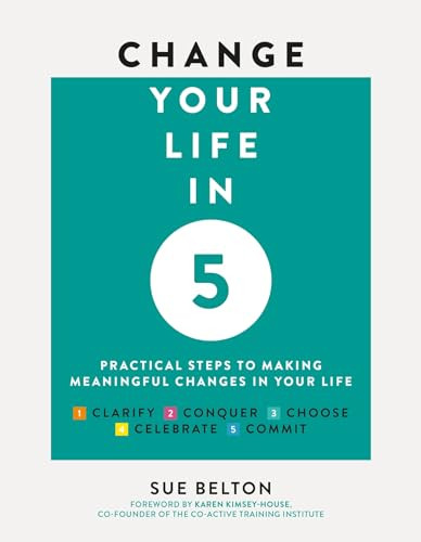 Change Your Life in 5 (Practical Steps to Making Meaningful Changes In Your Life) by Sue Belton, 9781859064603