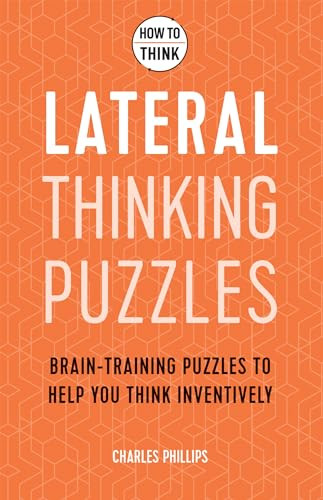 How to Think - Lateral Thinking Puzzles (Brain-training puzzles to help you think inventively) by Charles Phillips, 9781787397262