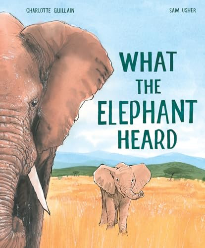 What the Elephant Heard by Charlotte Guillain, Sam Usher, 9781913519322