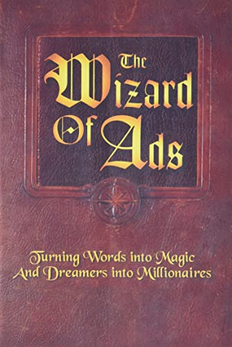 The Wizard of Ads (Turning Words into Magic and Dreamers into Millionaires) by Roy H. Williams, 9781885167293
