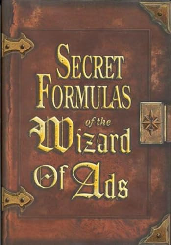 Secret Formulas of the Wizard of Ads (Turning Paupers into Princes and Lead into Gold) by Roy H. Williams, 9781885167392