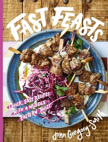 Fast Feasts (Quick, easy recipes with a Middle Eastern twist) by John Gregory-Smith, John Gregory-Smith, 9781914317170