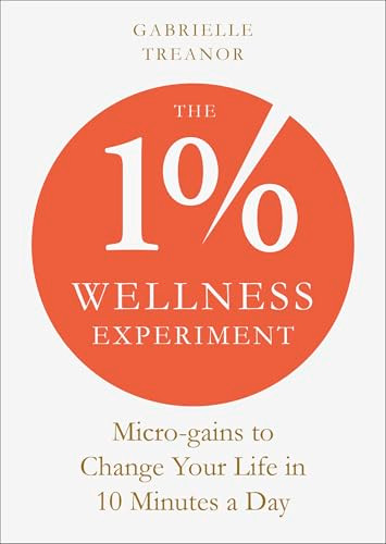 The 1% Wellness Experiment (Micro-gains to Change Your Life in 10 Minutes a Day) by Gabrielle Treanor, 9781801292948