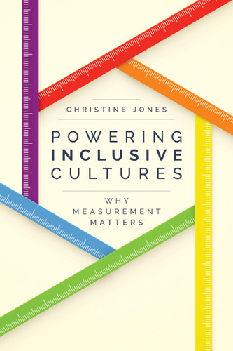 Powering Inclusive Cultures (Why Measurement Matters) by Christine Jones, 9781642255607