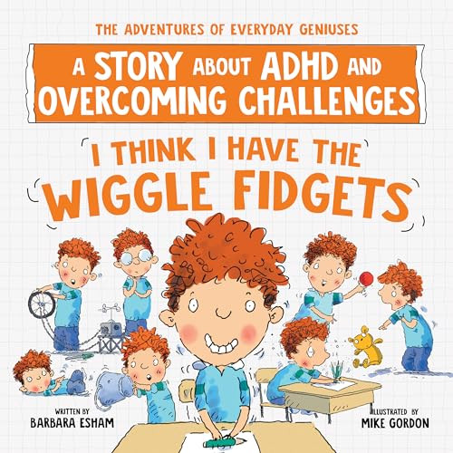 I Think I Have the Wiggle Fidgets (A Story about ADHD and Overcoming Challenges) by Barbara Esham, 9781728289410