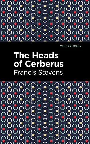 The Heads of Cerberus - 9781513281964 by Francis Stevens, Mint Editions, 9781513281964