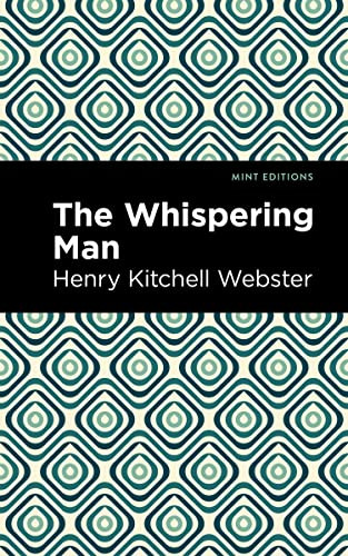 The Whispering Man by Henry Kitchell Webster, Mint Editions, 9781513283555