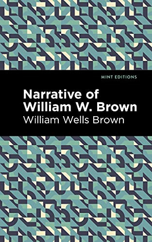 Narrative of William W. Brown by William Wells Brown, Mint Editions, 9781513278650