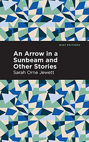 An Arrow in a Sunbeam by Sarah Orne Jewett, Mint Editions, 9781513279909