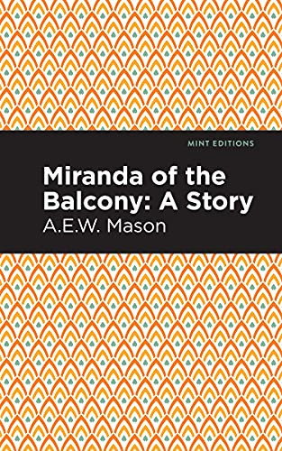 Miranda of the Balcony (A Story) by A .E. W. Mason, Mint Editions, 9781513281292 Miranda of the Balcony (A Story) by A .E. W. Mason, Mint Editions, 9781513281292