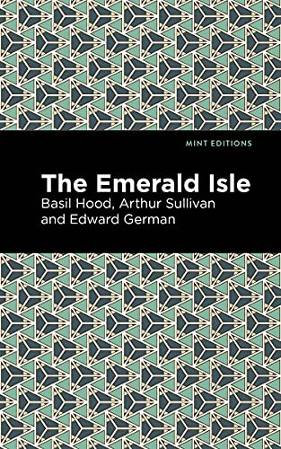 The Emerald Isle by Arthur Sullivan, Basil Hood, Edward German, Mint Editions, 9781513281421