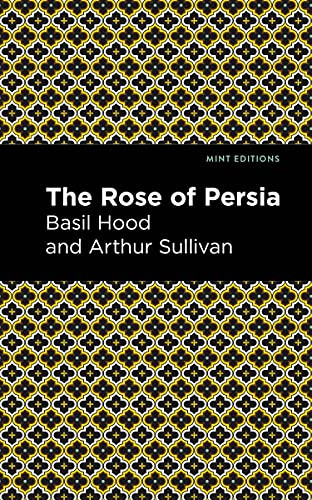 The Rose of Persia by Arthur Sullivan, Basil Hood, Mint Editions, 9781513281452