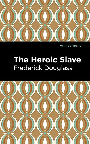 The Heroic Slave - 9781513282589 by Frederick Douglass, Mint Editions, 9781513282589