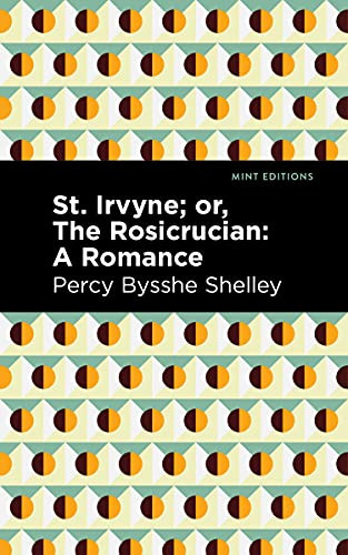 St. Irvyne; or The Rosicrucian (A Romance) by Percy Bysshe Shelley, Mint Editions, 9781513282718