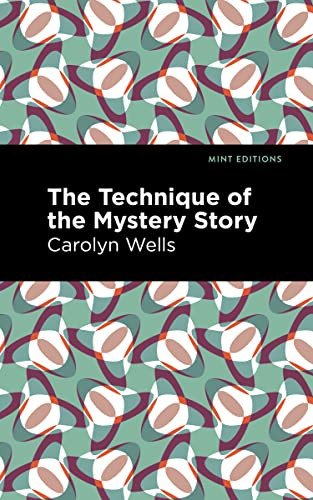 The Technique of the Mystery Story - 9781513284224 by Carolyn Wells, Mint Editions, 9781513284224 The Technique of the Mystery Story - 9781513284224 by Carolyn Wells, Mint Editions, 9781513284224