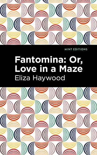Fantomina (;Or, Love in a Maze) by Eliza Haywood, Mint Editions, 9781513291543 Fantomina (;Or, Love in a Maze) by Eliza Haywood, Mint Editions, 9781513291543