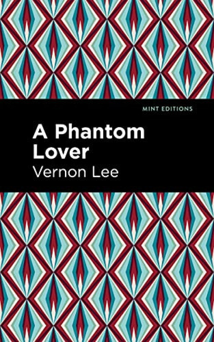 A Phantom Lover by Vernon Lee, Mint Editions, 9781513295664