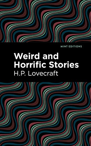 Weird and Horrific Stories by H. P. Lovecraft, Mint Editions, 9781513218540