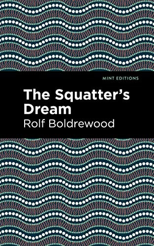 The Squatter's Dream by Rolf Boldrewood, Mint Editions, 9781513291031