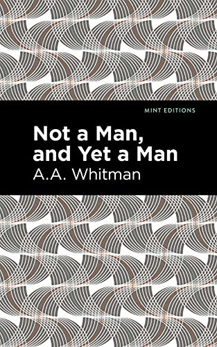 Not a Man, and Yet a Man - 9781513282619 by A. A. Whitman, Mint Editions, 9781513282619
