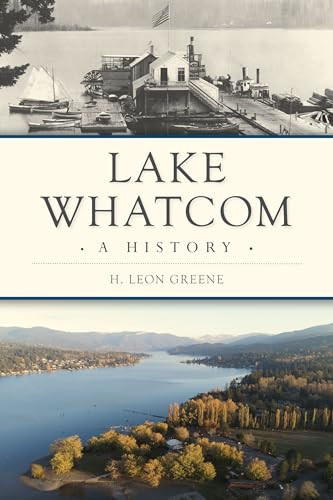 Lake Whatcom (A History) by H. Leon Greene, 9781467155533