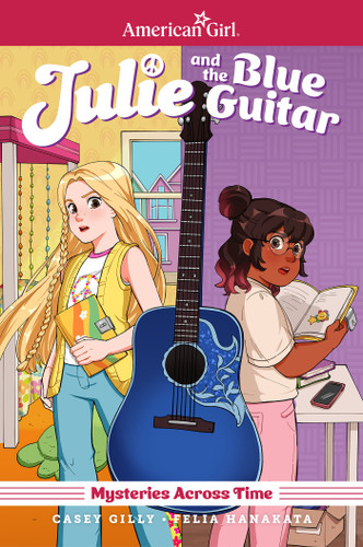 Julie and the Blue Guitar: American Girl Mysteries Across Time by Casey Gilly, Felia Hanakata, Felia Hanakata, 9798887241302