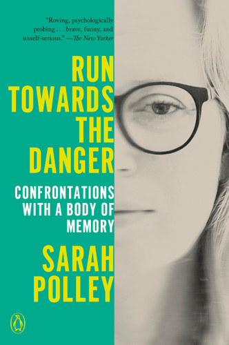 Run Towards the Danger (Confrontations with a Body of Memory) - 9780593300374 by Sarah Polley, 9780593300374