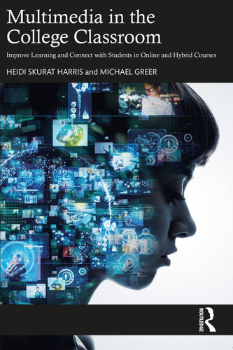 Multimedia in the College Classroom (Improve Learning and Connect with Students in Online and Hybrid Courses) by Heidi Skurat Harris, Michael Greer, 9781642672053