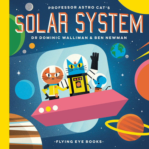 Professor Astro Cat's Solar System by Dr. Dominic Walliman, Ben Newman, 9781911171379