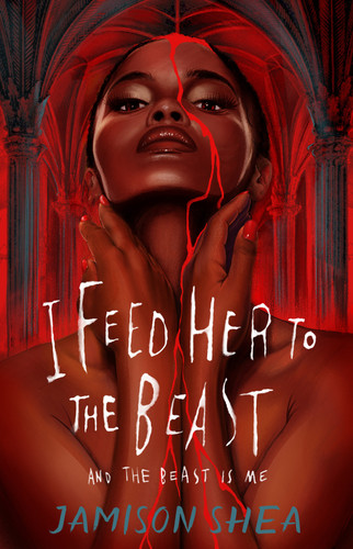 I Feed Her to the Beast and the Beast Is Me - 9781250346582 by Jamison Shea, 9781250346582