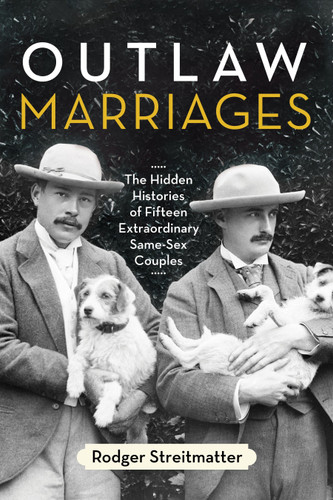 Outlaw Marriages (The Hidden Histories of Fifteen Extraordinary Same-Sex Couples) by Rodger Streitmatter, 9780807003428