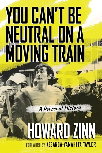 You Can't Be Neutral on a Moving Train (A Personal History of Our Times) by Howard Zinn, Keeanga-Yamahtta Taylor, 9780807043844