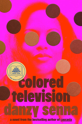 Colored Television (A GMA Book Club Pick) (A Novel) by Danzy Senna, 9780593544372 Colored Television (A GMA Book Club Pick) (A Novel) by Danzy Senna, 9780593544372