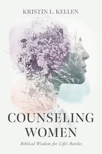 Counseling Women (Biblical Wisdom for Life's Battles) by Kristin L. Kellen, 9781087737508