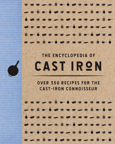 The Encyclopedia of Cast Iron (Over 350 Recipes for the Cast Iron Connoisseur) by Cider Mill Press, 9781400344628