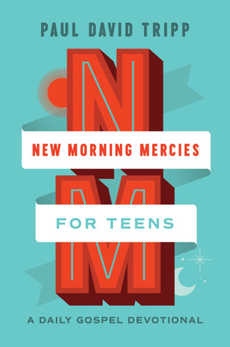New Morning Mercies for Teens (A Daily Gospel Devotional) by Paul David Tripp, 9781433592362