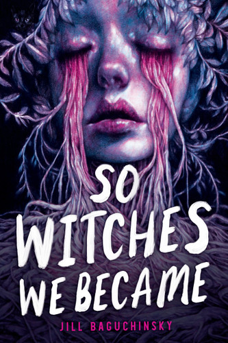 So Witches We Became by Jill Baguchinsky, 9780316568807