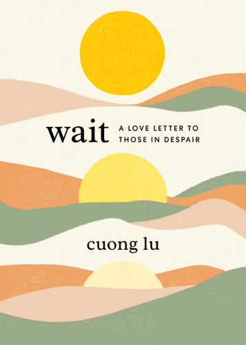 Wait (A Love Letter to Those in Despair) - 9781645471882 by Cuong Lu, 9781645471882 Wait (A Love Letter to Those in Despair) - 9781645471882 by Cuong Lu, 9781645471882