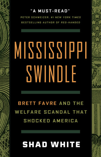 Mississippi Swindle (Brett Favre and the Welfare Scandal that Shocked America) by Shad White, 9781586423865