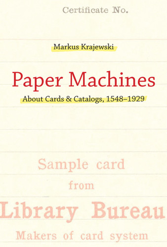 Paper Machines (About Cards & Catalogs, 1548-1929) by Markus Krajewski, Peter Krapp, 9780262550857