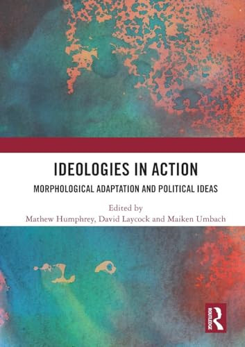 Ideologies in Action (Morphological Adaptation and Political Ideas) by Mathew Humphrey, David Laycock, Maiken Umbach, 9780367496067