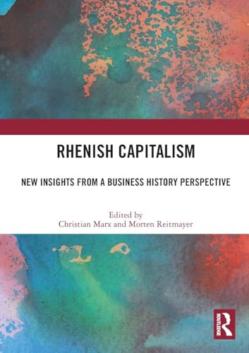 Rhenish Capitalism (New Insights from a Business History Perspective) by Christian Marx, Morten Reitmayer, 9781032193175 Rhenish Capitalism (New Insights from a Business History Perspective) by Christian Marx, Morten Reitmayer, 9781032193175
